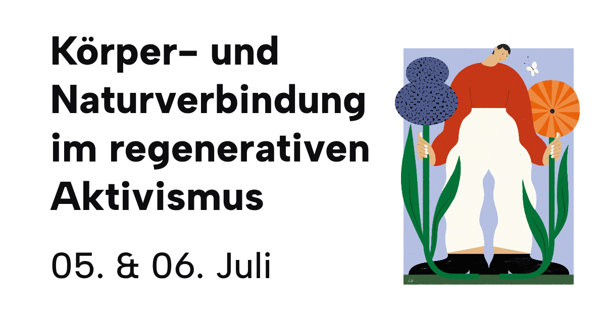 Körper- und Naturverbindung im regenerativen Aktivismus. 05. und 06. Juli